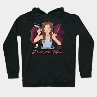 Pretty like mom Hoodie